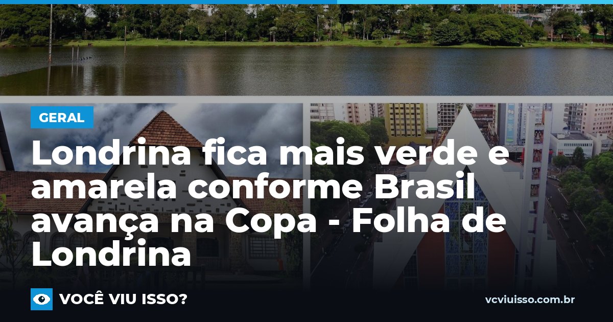 Card: Londrina fica mais verde e amarela conforme Brasil avança na Copa - Folha de Londrina