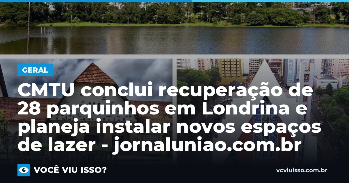 Card: CMTU conclui recuperação de 28 parquinhos em Londrina e planeja instalar novos espaços de lazer - jornaluniao.com.br
