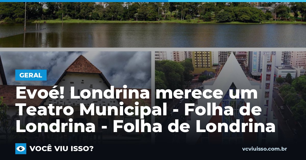 Evoé! Londrina merece um Teatro Municipal - Folha de Londrina - Folha de Londrina