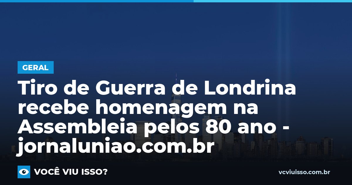 Card: Tiro de Guerra de Londrina recebe homenagem na Assembleia pelos 80 ano - jornaluniao.com.br
