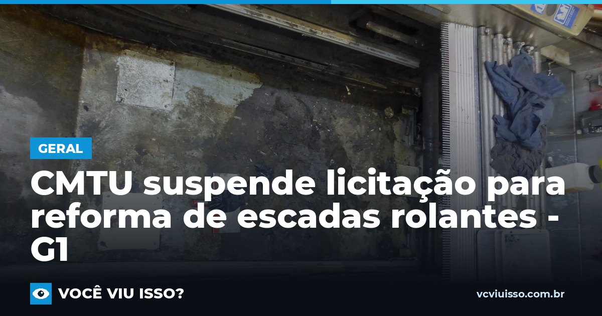 Card: CMTU suspende licitação para reforma de escadas rolantes - G1