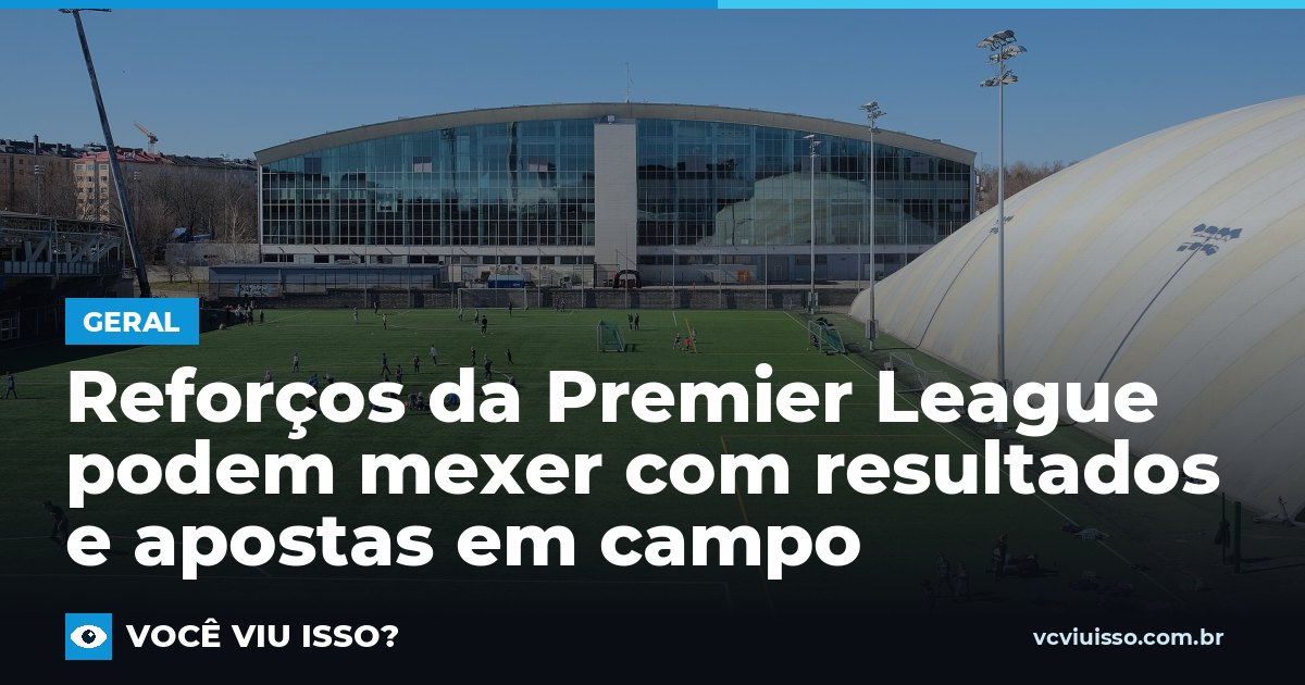 Reforços da Premier League podem mexer com resultados e apostas em campo
