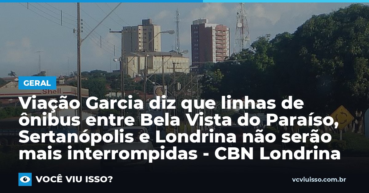 Card: Viação Garcia diz que linhas de ônibus entre Bela Vista do Paraíso, Sertanópolis e Londrina não serão mais interrompidas - CBN Londrina