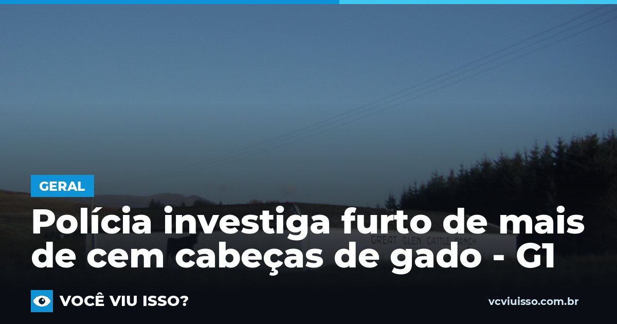 Card: Polícia investiga furto de mais de cem cabeças de gado - G1