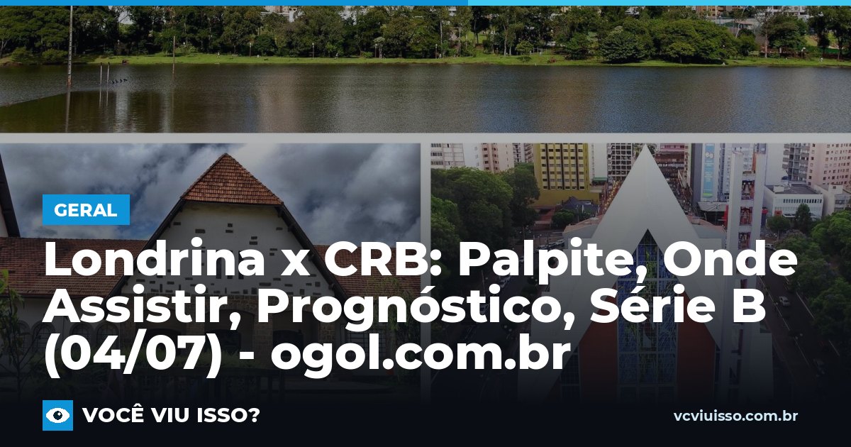 Card: Londrina x CRB: Palpite, Onde Assistir, Prognóstico, Série B (04/07) - ogol.com.br