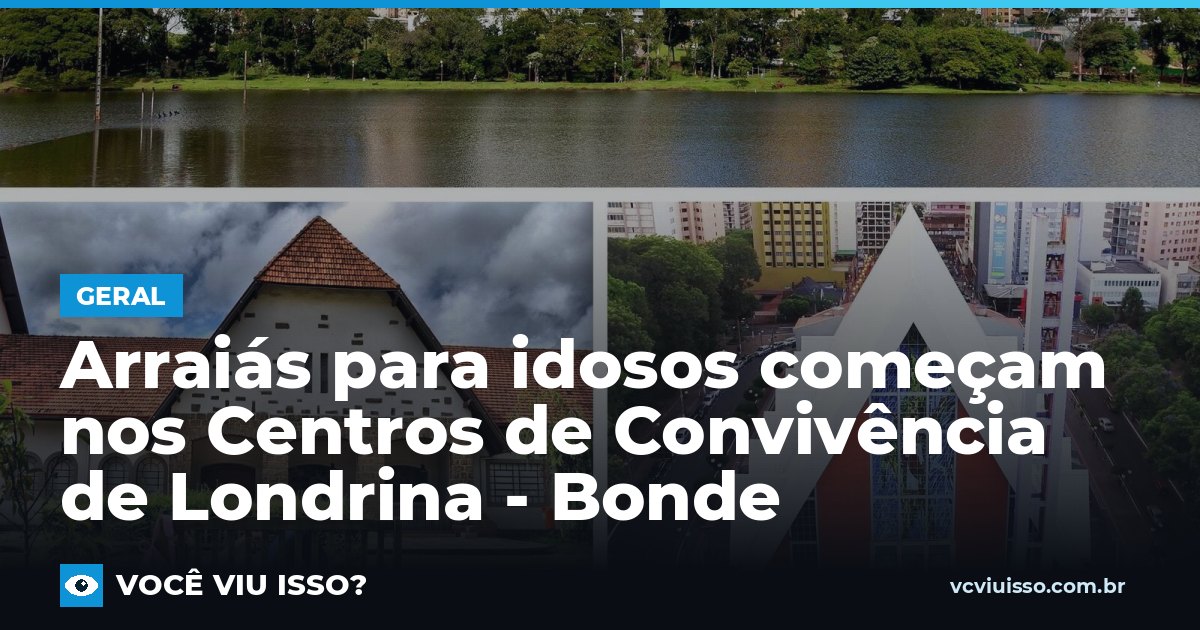 Card: Arraiás para idosos começam nos Centros de Convivência de Londrina - Bonde