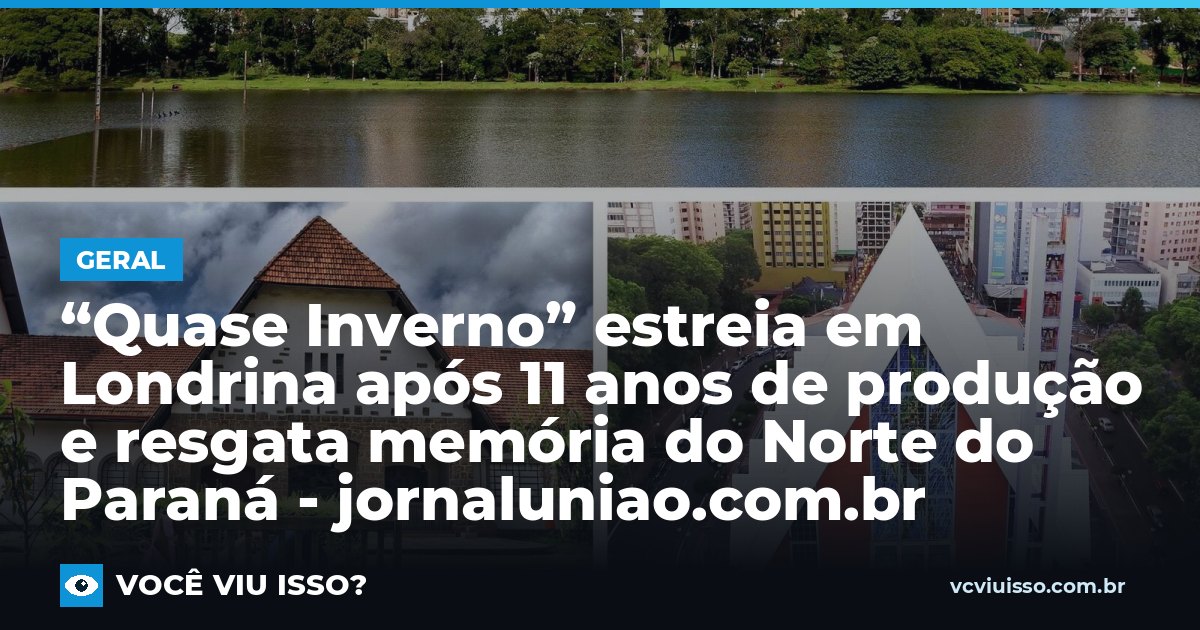 “Quase Inverno” estreia em Londrina após 11 anos de produção e resgata memória do Norte do Paraná - jornaluniao.com.br