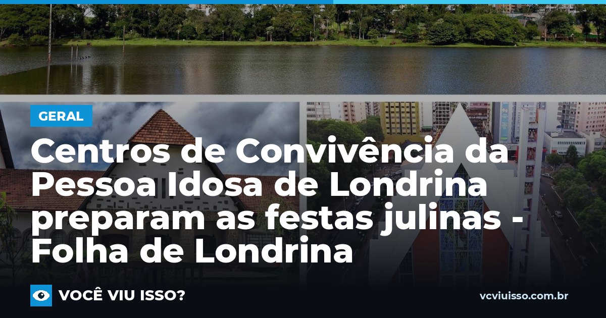 Card: Centros de Convivência da Pessoa Idosa de Londrina preparam as festas julinas - Folha de Londrina